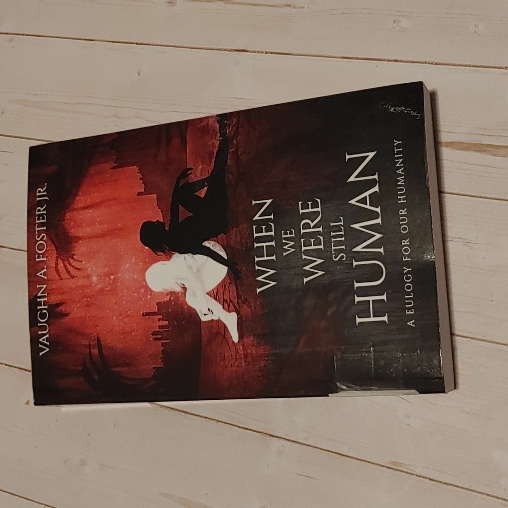 When We Were Still Human Teen Fiction Book By Vaughn A. Foster Jr.